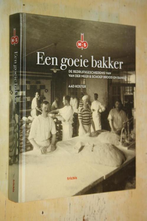 Een goeie bakker Bedrijfsgeschiedenis Van der Meer Schoep, Boeken, Geschiedenis | Stad en Regio, Zo goed als nieuw, 20e eeuw of later