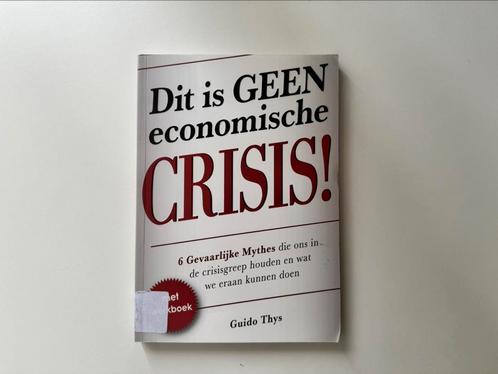 Dit is geen economische crisis! - Guido Thys, Boeken, Economie, Management en Marketing, Zo goed als nieuw, Management, Ophalen of Verzenden