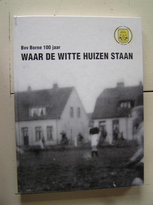 Bvv Borne 100 jaar. Waar de witte huizen staan., Boeken, Geschiedenis | Stad en Regio, Nieuw, Ophalen of Verzenden