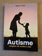 Autisme - vergeet de ouders niet, Boeken, Advies, Hulp en Training, Ophalen of Verzenden, Nieuw, Peggy-Ann Clarck