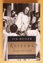 Fik Meijer "Keizers sterven niet in bed", Boeken, Geschiedenis | Wereld, 14e eeuw of eerder, Ophalen of Verzenden, Zo goed als nieuw