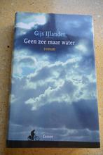 Geen zee maar water Gijs IJlander Roman Gratis, Ophalen of Verzenden, Zo goed als nieuw, Nederland, Gijs IJlander