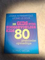 De Gids over Hooggevoelige Kids - 80 Opvoedtips, Ophalen of Verzenden, Zo goed als nieuw, Opvoeding tot 6 jaar, Josina Intrabartolo, Leonie le Doux