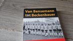 Van Bensemann tot Beckenbauer, Ophalen of Verzenden, Zo goed als nieuw, Buitenlandse clubs, Boek of Tijdschrift