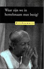 Waar zijn we in hemelsnaam mee bezig ? - J. Krishnamurti, J. Krishnamurti, Ophalen of Verzenden, Zo goed als nieuw, Overige onderwerpen