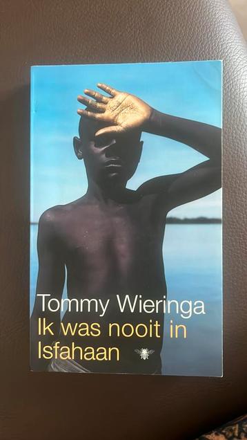 Tommy Wieringa - Ik was nooit in Isfahaan beschikbaar voor biedingen