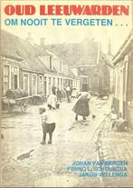 OUD LEEUWARDEN om nooit te vergeten .... Johan van Bergen, Boeken, Ophalen of Verzenden, Zo goed als nieuw