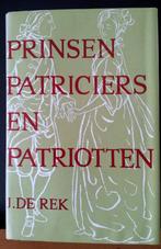 J. de Rek: Prinsen, Patriciers en Patriotten (170b), Boeken, Geschiedenis | Vaderland, Ophalen of Verzenden, 20e eeuw of later