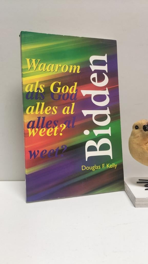 Kelly, D F.;Bidden. Waarom bidden als God alles al weet?, Boeken, Godsdienst en Theologie, Ophalen of Verzenden, Gelezen, Christendom | Protestants
