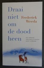Draai niet om de dood heen 9789057125089 Nieuwstaat, Ophalen of Verzenden, Zo goed als nieuw, Persoonlijkheidsleer, Frederiek Weeda