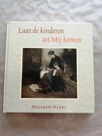 Matthew Henry - Laat de kinderen tot Mij komen, Boeken, Ophalen of Verzenden, Zo goed als nieuw, Matthew Henry