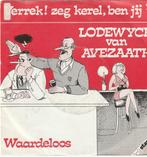 Lodewijck van Avezaath verrek zeg kerel ben jij 't Vinyl, Ophalen of Verzenden, Zo goed als nieuw, Nederlandstalig, Single