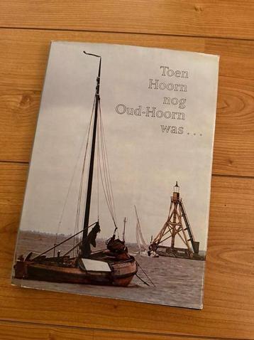 Toen Hoorn nog Oud-Hoorn was... Boek beschikbaar voor biedingen