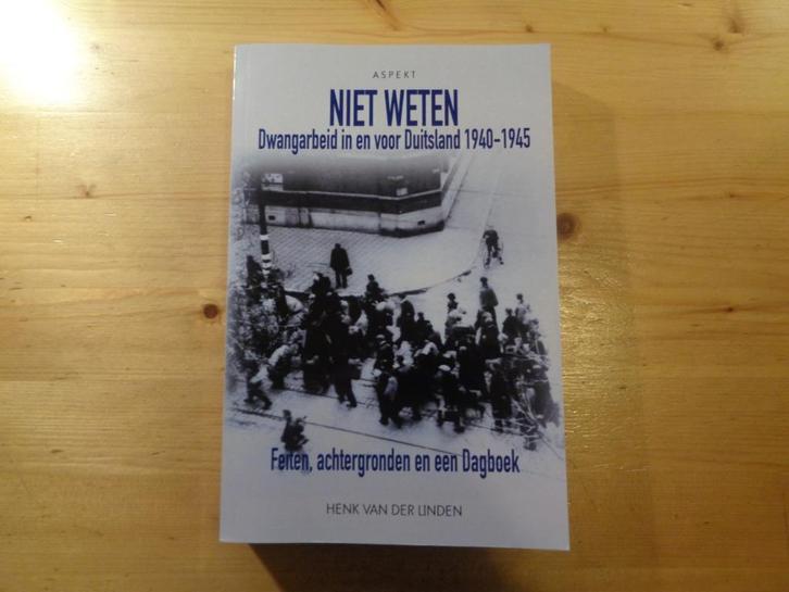 Henk van der Linden - Niet weten. Dwangarbeid, Boeken, Oorlog en Militair, Zo goed als nieuw, Algemeen, Tweede Wereldoorlog, Ophalen