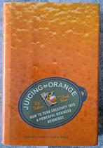 Juicing the Orange - How to Turn Creativity into, Boeken, Ophalen of Verzenden, Zo goed als nieuw, Economie en Marketing