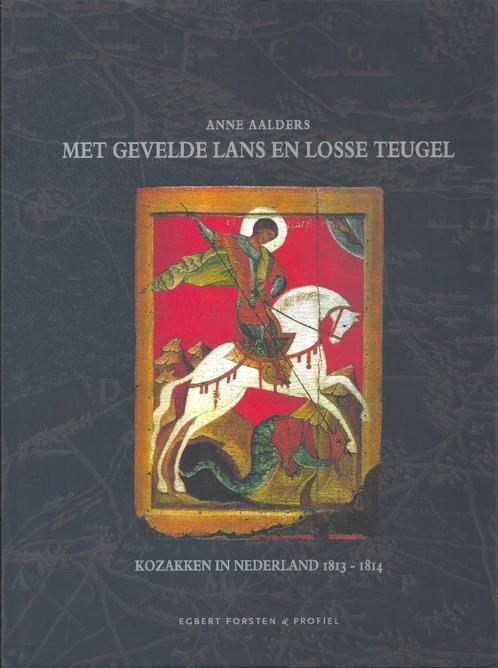Met gevelde lans en losse teugel - Kozakken in Nederland - N, Boeken, Geschiedenis | Vaderland, Nieuw, 19e eeuw, Ophalen of Verzenden