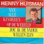 Henny Huisman-Van alle kinderen op de wereld zou ik de vader, Cd's en Dvd's, Vinyl Singles, Ophalen of Verzenden, Gebruikt, 7 inch