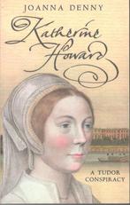 Joanna Denny - Katherine Howard / A Tudor conspiracy., Ophalen of Verzenden, Zo goed als nieuw