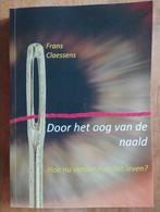 Door het oog van de naald - Frans Claessens, Frans Claessens, Ophalen of Verzenden, Zo goed als nieuw, Nederland