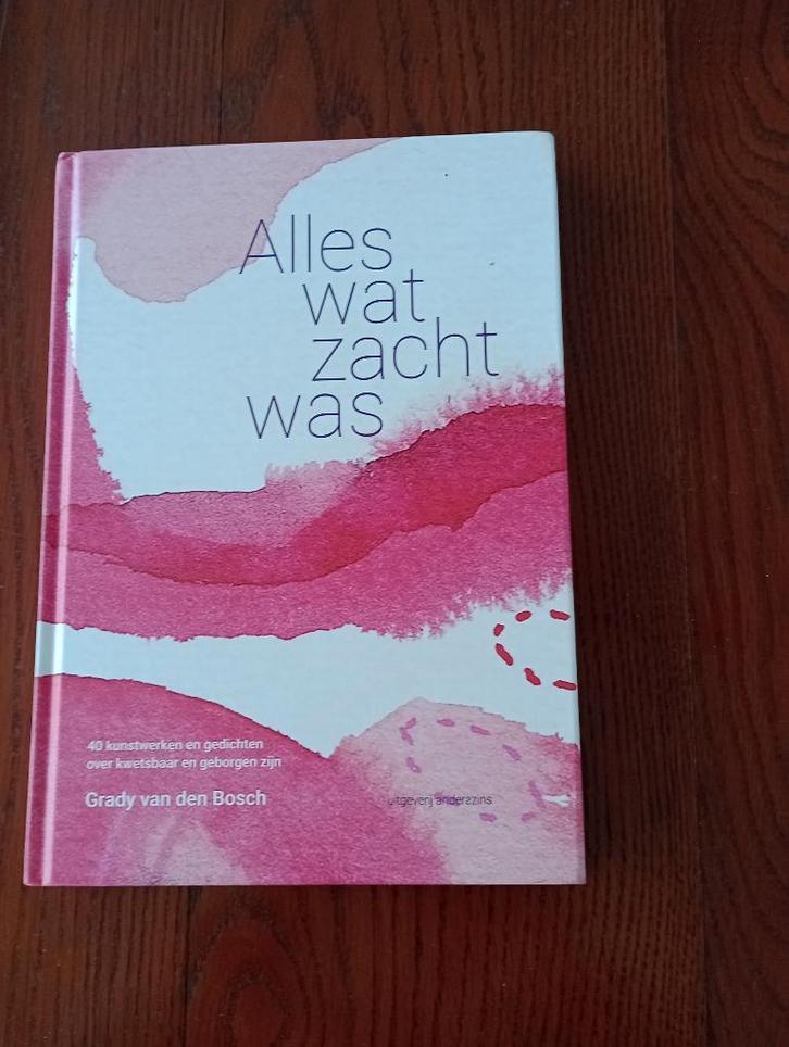 ALLES WAT ZACHT WAS  Grady van den Bosch  NIEUW, Boeken, Esoterie en Spiritualiteit, Nieuw, Overige typen, Overige onderwerpen