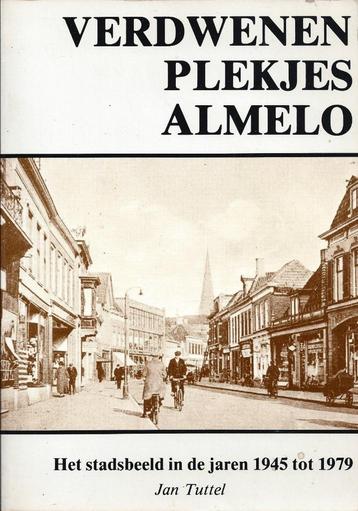 Jan Tuttel - Verdwenen plekjes Almelo - 1945-1979 - ZGAN beschikbaar voor biedingen
