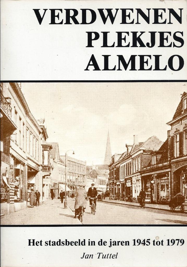 Jan Tuttel - Verdwenen plekjes Almelo - 1945-1979 - ZGAN, Boeken, Geschiedenis | Stad en Regio, Zo goed als nieuw, 20e eeuw of later