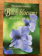 Bach bloesems als sleutel tot de ziel- Machtild Scheffer, Boeken, Ophalen of Verzenden, Zo goed als nieuw