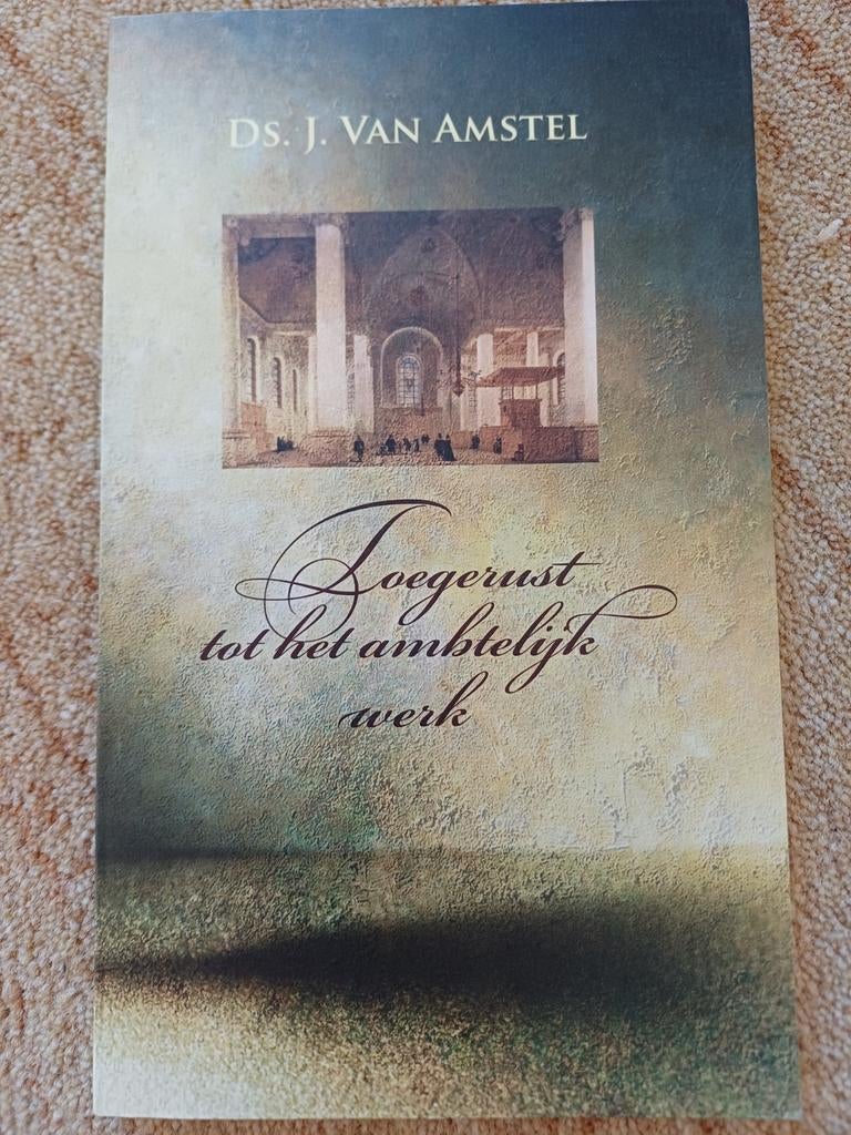 Ds. J. van Amstel - Toegerust tot het ambtelijk werk, Ophalen of Verzenden, Zo goed als nieuw, Ds. J. van Amstel, Christendom | Protestants