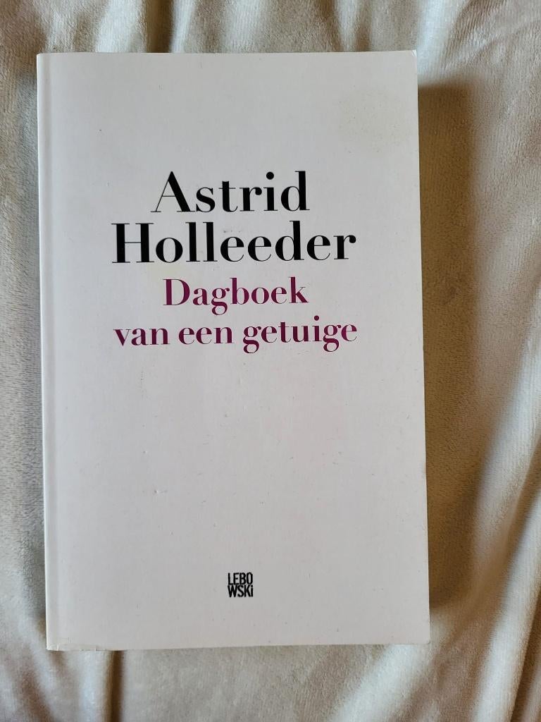 Boek - Astrid Holleeder - Dagboek van een getuige, Overige, Ophalen of Verzenden, Zo goed als nieuw, Astrid Holleeder