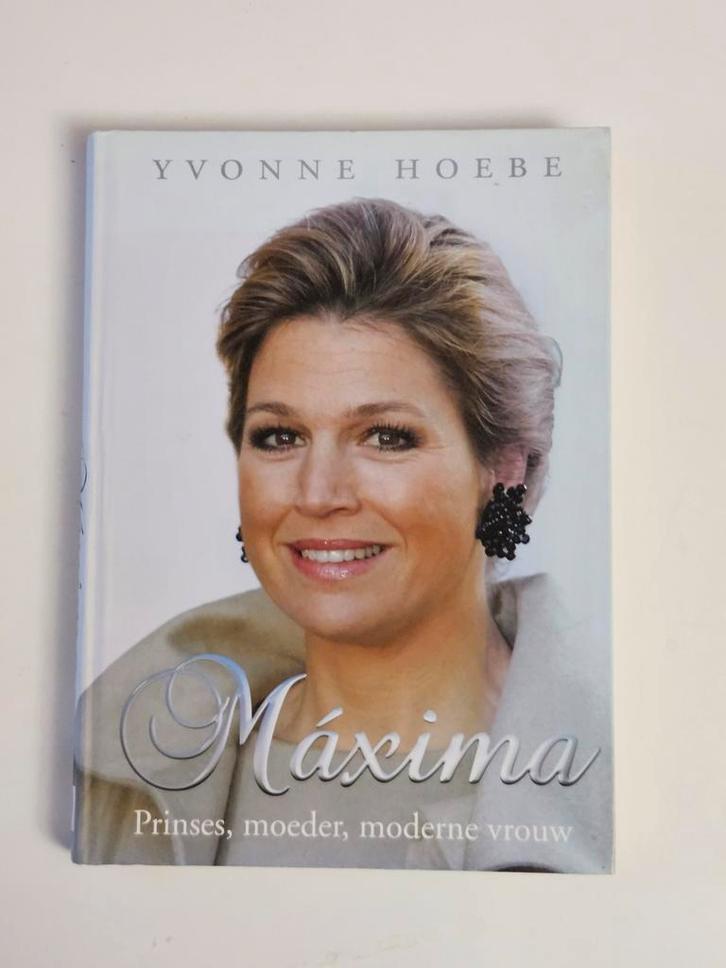 Máxima: Prinses, moeder, moderne vrouw - Yvonne Hoebe, Boeken, Biografieën, Zo goed als nieuw, Politiek, Ophalen of Verzenden