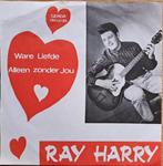 Ray Harry – Ware Liefde / Alleen Zonder Jou ( Belpop 45T ), Pop, Ophalen of Verzenden