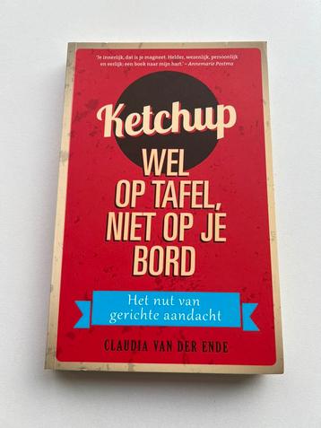 Claudia van der Ende - Ketchup wel op tafel niet op je bord