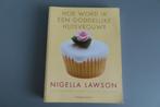 Hoe word ik een goddelijke huisvrouw - Nigella Lawson, Ophalen of Verzenden, Zo goed als nieuw, Taart, Gebak en Desserts