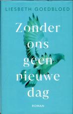 Liesbeth Goedbloed - Zonder ons geen nieuwe dag, Ophalen of Verzenden, Nieuw, Nederland