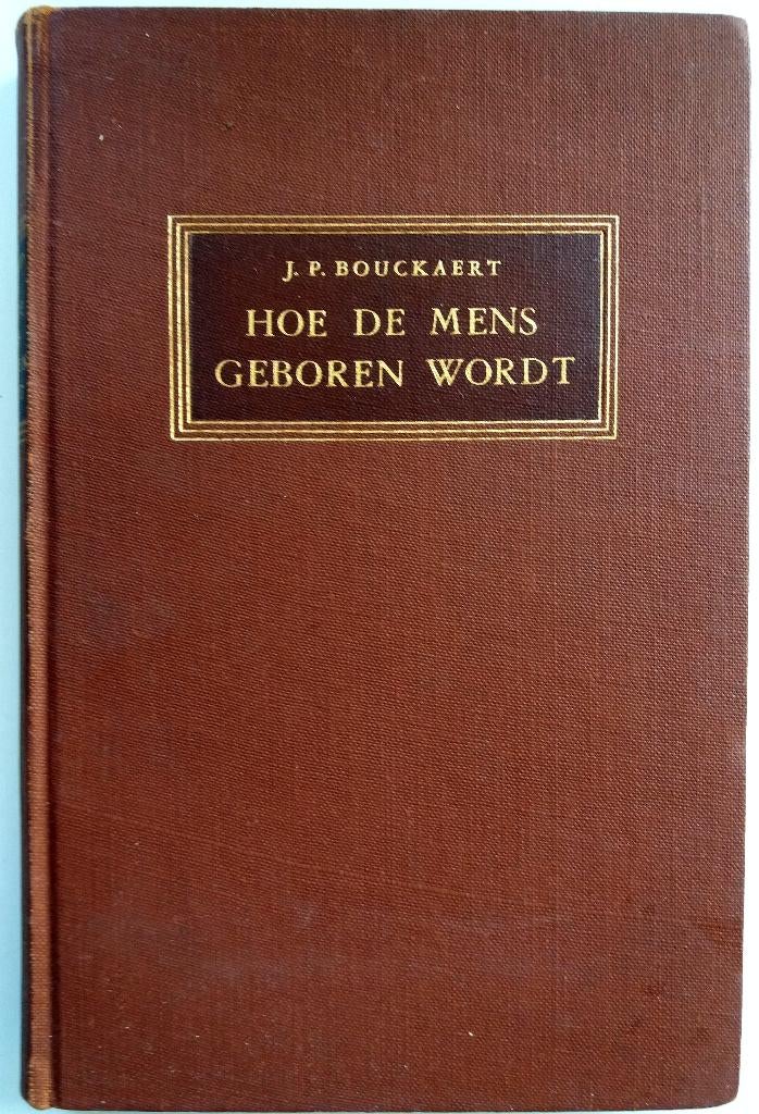 J.P. Bouckaert - Hoe de mens geboren wordt, Antiek en Kunst, Antiek | Boeken en Bijbels, Ophalen of Verzenden