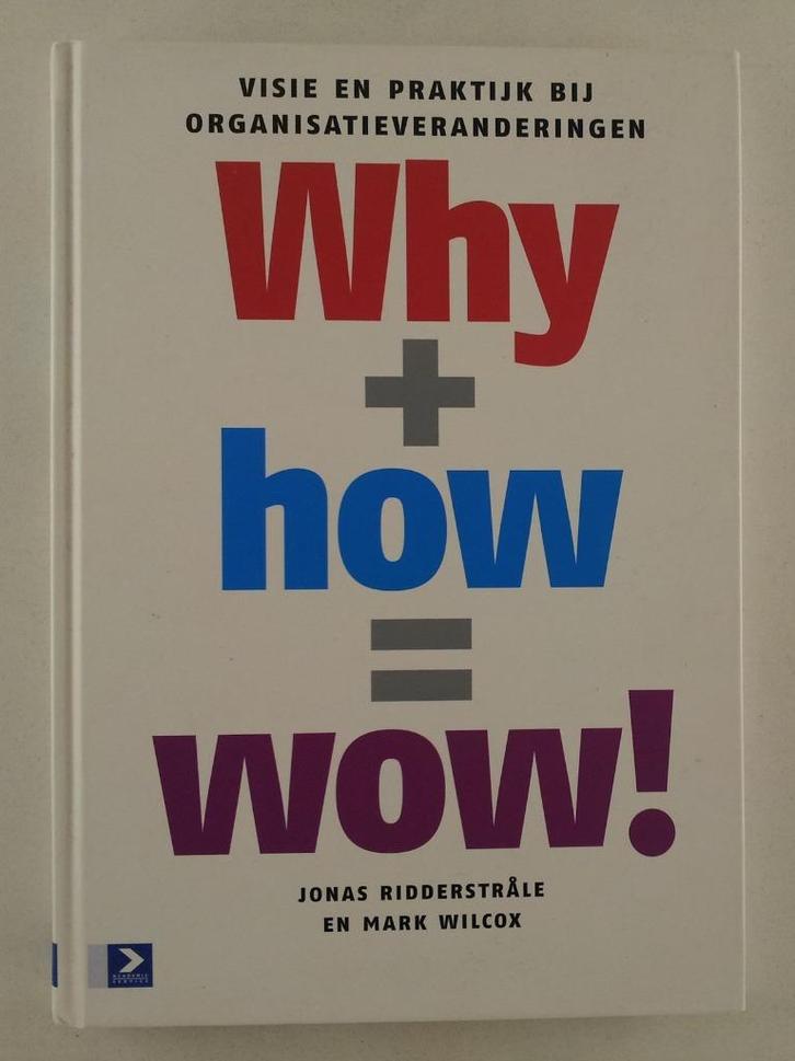 Ridderstrale, Jonas - Why+how = wow! / visie, Boeken, Economie, Management en Marketing, Gelezen, Economie en Marketing, Verzenden