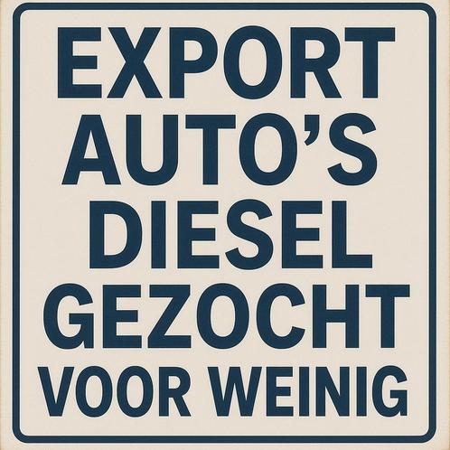 Export Auto's Diesel Gezocht - Voor Weinig!, Auto diversen, Overige Auto diversen, Ophalen