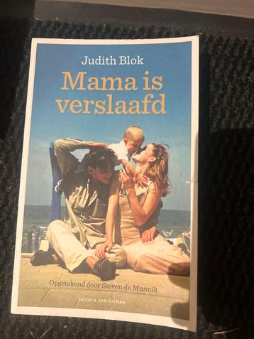 Mama is verslaafd - Judith Blok beschikbaar voor biedingen