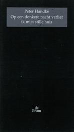 Peter Handke, Op een donkere nacht verliet ik......, Boeken, Ophalen of Verzenden, Zo goed als nieuw
