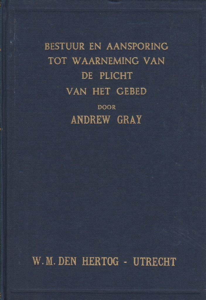 ANDREW GRAY - BESTUUR EN AANSPORING TOT PLICHT GEBED, Ophalen of Verzenden, Gelezen