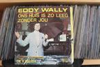 7" Single Eddy Wally - Ons Huis Is Zo Leeg Zonder Jou / De, Gebruikt, 7 inch, Single, Ophalen of Verzenden