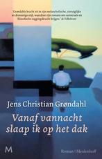 Grøndahl - Vanaf vannacht slaap ik op het dak (hardcover), Ophalen of Verzenden, Zo goed als nieuw, Jens Christian Grøndahl, Europa overig