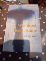 L.J. van Valen - Wie dorst heeft, kome, L.J. van Valen, Ophalen of Verzenden, Zo goed als nieuw