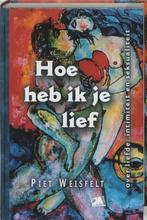 Piet Weisfelt Hoe heb ik je lief, Ophalen of Verzenden, Zo goed als nieuw, Overige typen