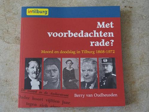 Boek: Met voorbedachte rade - Moord en doodslag in Tilburg, Boeken, Geschiedenis | Stad en Regio, Zo goed als nieuw, 20e eeuw of later