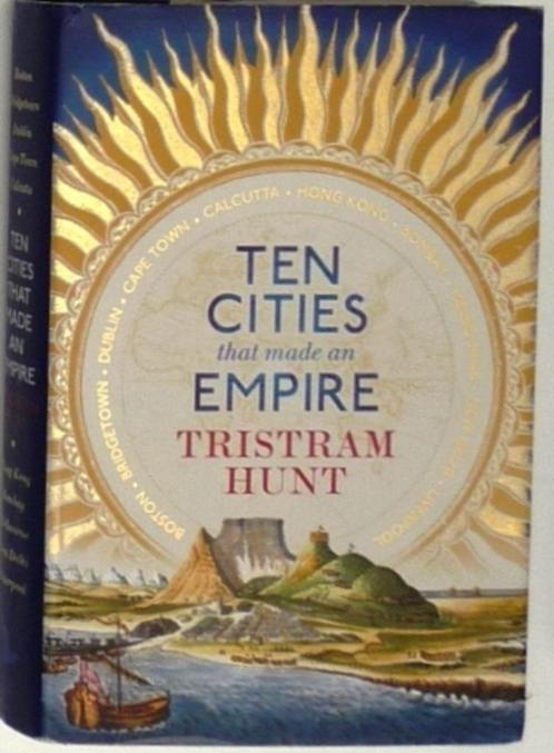 Ten cities that made an Empire; Schr Hunt; Uitg Allen; 2014, Boeken, Geschiedenis | Wereld, Zo goed als nieuw, Europa, 20e eeuw of later