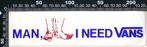 Sticker: Vans - Man I need Vans, Verzamelen, Stickers, Verzenden, Zo goed als nieuw, Bedrijf of Vereniging