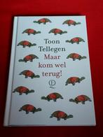 Maar kom wel terug! - Toon Tellegen. 2023 uitgave., Ophalen of Verzenden, Zo goed als nieuw