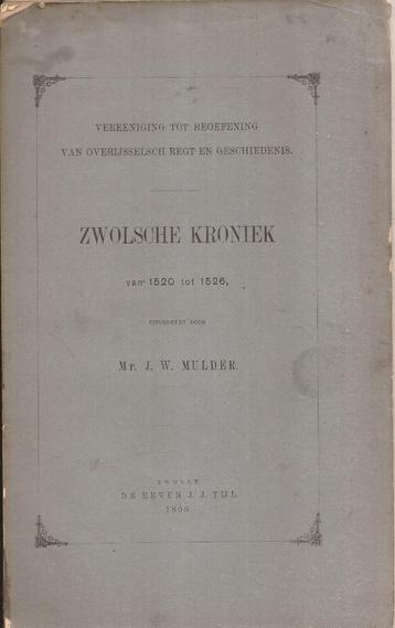 Mulder, Mr. J.W. - Zwolsche Kroniek van 1520 tot 1526 Zwolle beschikbaar voor biedingen