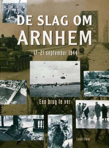 Lloyd Clark - De slag om Arnhem. 17-21 september 1944  beschikbaar voor biedingen